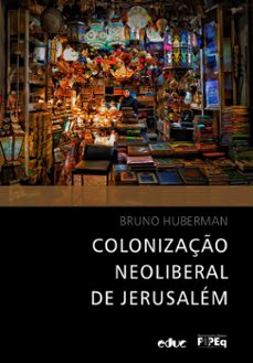 colonizaço neoliberal de jerusalem (ebook)-bruno huberman-9788528307245