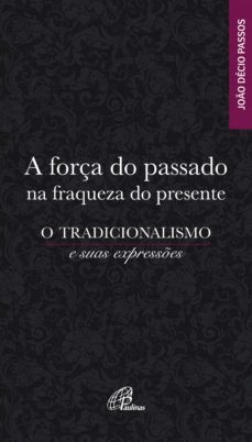 a força do passado na fraqueza do presente (ebook)-jose decio passos-9788535646245