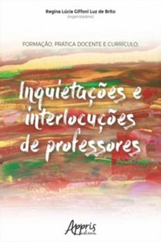 formação, prática docente e currículo: inquietações e interlocuções de professores (ebook)-regina lucia giffoni luz de brito-9788547331245