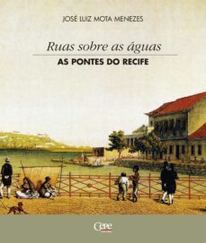 ruas sobre as aguas: as pontes do recife (ebook)-jose luiz mota menezes-9788578584245