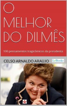 o melhor do dilmês (ebook)-celso arnaldo araujo-9788583860945