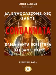 la invocazione dei santi condannata dalla santa scrittura e dai santi padri (ebook)-9788828375845