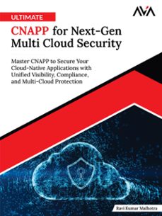 ultimate cnapp for next-gen multi cloud security: master cnapp to secure your cloud-native applications with unified visibility, compliance, and multi-cloud protection (ebook)-ravi kumar-9789349888845