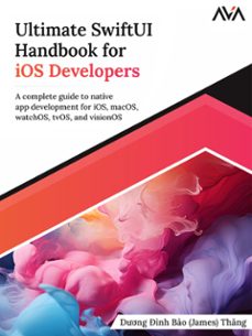 ultimate swiftui handbook for ios developers: a complete guide to native app development for ios, macos, watchos, tvos, and visionos (ebook)-dương đình-9789388590945
