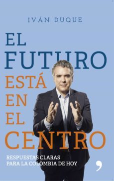 el futuro esta en el centro (ebook)-ivan duque-9789584267245