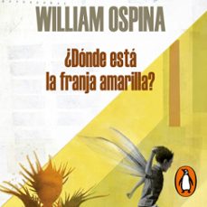 ¿dónde está la franja amarilla? (audiolibro)-william ospina-9789585581845