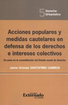 acciones populares y medidas cautelares en defensa de los derechos e intereses colectivos. un paso en la consolidación del estado social de derecho (ebook)-jaime orlando santofimio gamboa-9789587106145