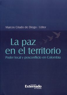 la paz en el territorio: poder local y posconflicto en colombia (ebook)-marcos criado de diego-9789587728545