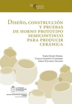 diseño, construccion y pruebas de horno prototipo semicontinuo para producir ceramica (ebook)-fabio emiro sierra vargas-carlos alberto guerrero fajardo-jorge eduardo arango gomez-9789587751345