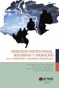 debilidad institucional, seguridad y migración (ebook)-luis fernando trejos rosero-angel alberto tuiran sarmiento-angelica rodriguez rodriguez-9789587892345