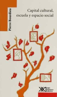 capital cultural, escuela y espacio social-pierre bourdieu-9789682320545