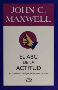 el abc de la actitud-john c. maxwell-9789876120845