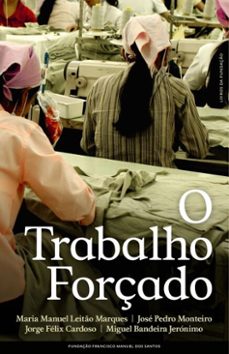 o trabalho forçado (ebook)-maria manuel leitão marques-jorge félix cardoso-miguel bandeira jerónimo-9789899243545
