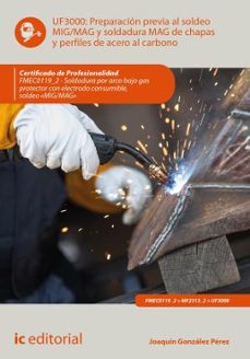 (i.b.d.) fmec0119_2 preparacion previa al soldeo mig/mag y soldad ura mag de chapas y perfiles de acero al carbono. soldadura por  arco bajo gas protector con electrodo consumible,  , soldeo "mig//mag"-joaquin gonzalez perez-9791370271145