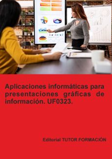 uf0323. aplicaciones informáticas para presentaciones gráficas de información-miguel angel ladron de guevara-9791387566845