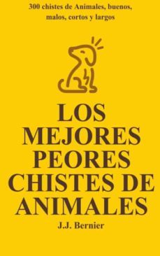 Imagen Principal de LOS MEJORES PEORES CHISTES DE ANIMALES. 300 CHISTES DE ANIMALES, BUENOS, MALOS, CORTOS Y LARGOS