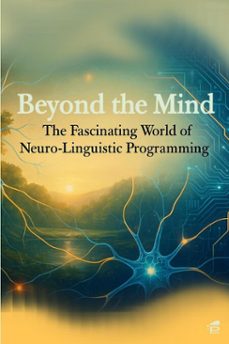 beyond the mind: the fascinating world of neuro-linguistic programming (ebook)-9798230146445