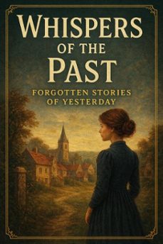 whispers of the past: forgotten stories of yesterday (ebook)-aakash agrawal-9798232026745