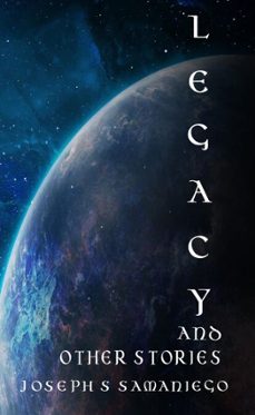 legacy and other stories (ebook)-joseph s. samaniego-9798232773045