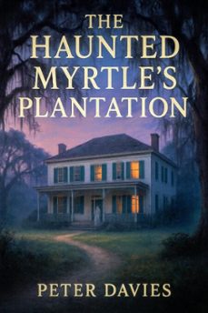the haunted myrtle's plantation (ebook)-peter davies-9798232903145