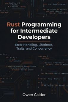 rust programming for intermediate developers: error handling, lifetimes, traits, and concurrency (ebook)-owen calder-9798233460845