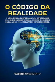 o codigo da realidade: programe seu cerebro para o sucesso (ebook)-gabriel costa nascimento-9798270054045