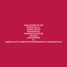 final report of the senate select committee on presidential campaign activities , volume 3 (unabridged) (audiolibro)-senate select committee on presidential campaign activi-9798330008445