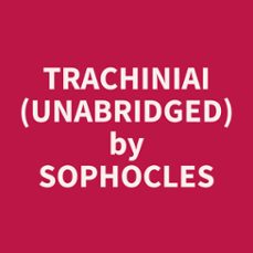 trachiniai (unabridged) (audiolibro)-sophocles sophocles-9798330023745