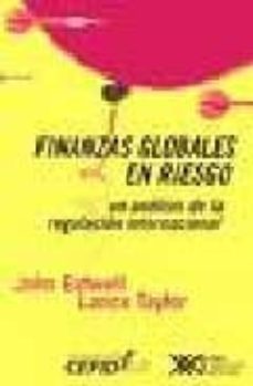 finanzas globales en riesgo: un analisis a favor de la regulacion internacional-9789871220540