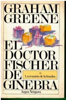 el doctor fischer de ginebra, o la reunion de la bomba. 1ª edicion española-graham greene-mkt0004471245