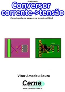 projeto de conversor corrente-&gt;tensão com desenho de esquema e layout no kicad (ebook)-vitor amadeu souza-3410002613455