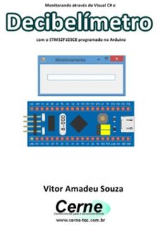 monitorando atraves do visual c@ o decibelimetro com o stm32f103c8 programado no arduino (ebook)-vitor amadeu souza-3410003424555