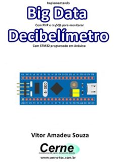 implementando big data com php e mysql para monitorar decibelimetro  com stm32 programado em arduino (ebook)-vitor amadeu souza-3410003495555