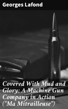 covered with mud and glory: a machine gun company in action ("ma mitrailleuse") (ebook)-georges lafond-4057664135155