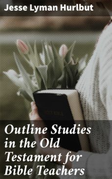 outline studies in the old testament for bible teachers (ebook)-jesse lyman hurlbut-4057664622655