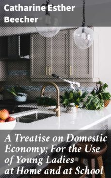 a treatise on domestic economy; for the use of young ladies at home and at school (ebook)-4057664655455