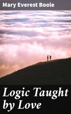 logic taught by love (ebook)-mary everest boole-4064066064655