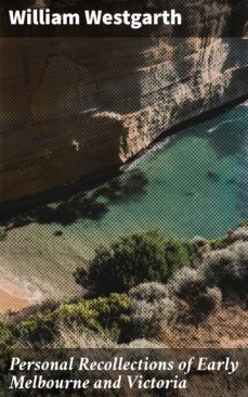 personal recollections of early melbourne and victoria (ebook)-william westgarth-4064066150655