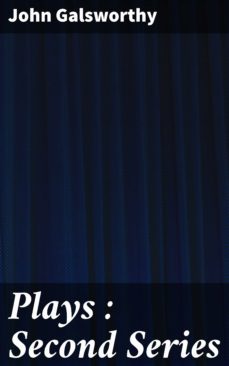 plays : second series (ebook)-john galsworthy-4064066201555