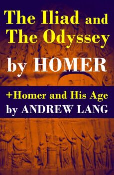 the iliad and the odyssey + homer and his age (ebook)-andrew lang-4064066374655