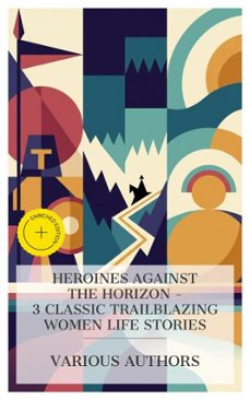 heroines against the horizon - 3 classic trailblazing women life stories (ebook)-laura elizabeth howe richards-isabella bird-4066339984455