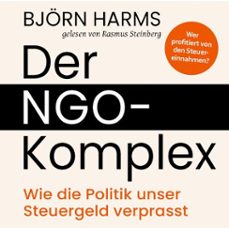 der ngo-komplex: wie die politik unser steuergeld verprasst (audiolibro)-bjorn harms-4069828604155