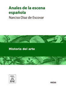 anales de la escena española (ebook)-narciso diaz de escovar-4099995493955