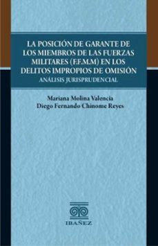 la posicion de garante de los miembros de las fuerzas militares (f.f.m.m) en los delitos impropios de omision (ebook)-mariana molina valencia-diego chimone reyes-4099995592955