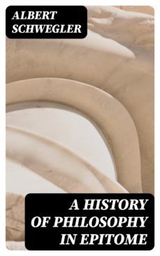 a history of philosophy in epitome (ebook)-albert schwegler-8596547144755