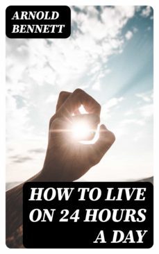 how to live on 24 hours a day (ebook)-arnold bennett-8596547330455
