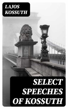 select speeches of kossuth (ebook)-lajos kossuth-8596547335955