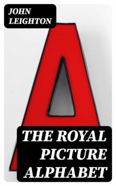 the royal picture alphabet (ebook)-john leighton-8596547365655