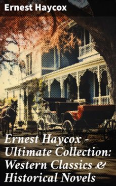 ernest haycox - ultimate collection: western classics &amp; historical novels (ebook)-ernest haycox-8596547779155