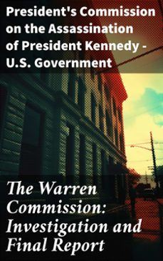 the warren commission: investigation and final report (ebook)-president's commission on the assassination of president kennedy u.s. government-8596547793755